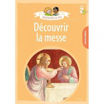 Aventuriers de Dieu - année 2 - Découvrir la messe. Document enfant
