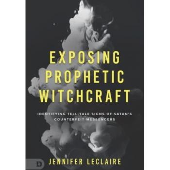 Exposing Prophetic Witchcraft: Identifying Telltale Signs of Satan's Counterfeit Messengers