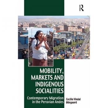 Vitalsource Technologies, Inc. Mobility, Markets and Indigenous Socialities: Contemporary Migration in the Peruvian Andes