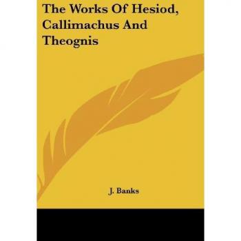 The Works Of Hesiod Callimachus And Theognis
