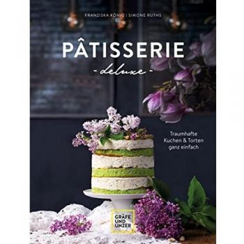 Pâtisserie de luxe: Traumhafte Kuchen und Torten ganz einfach