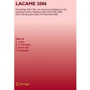 LACAME 2006: Proceedings of the 10th Latin American Conference on the Applications of the Mössbauer Effect, (LACAME 2006) held in Rio de Janeiro City, Brazil, 5-9 November 2006
