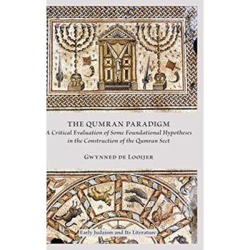 The Qumran Paradigm: A Critical Evaluation of Some Foundational Hypotheses in the Construction of the Qumran Sect (Early Judaism and Its Literature, Band 43)