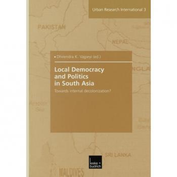 Local Democracy and Politics in South Asia