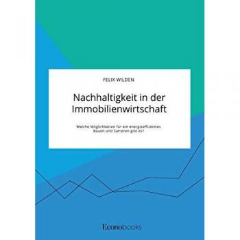 Nachhaltigkeit in der Immobilienwirtschaft. Welche Möglichkeiten für ein energieeffizientes Bauen und Sanieren gibt es?