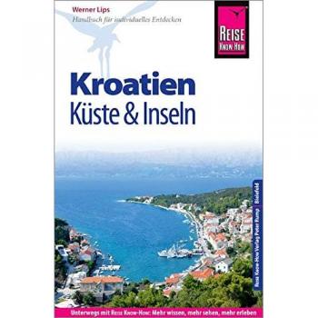 Werner Lips Reise Know-How Reiseführer Kroatien - Küste Und Inseln (Dalmatien Und Kvarner Bucht)