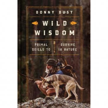 Wild Wisdom : Primal Skills to Survive in Nature, by Donny Dust