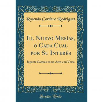 El Nuevo Mesías, o Cada Cual por Su Interés: Juguete Cómico en un Acto y en Verso