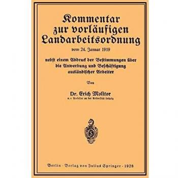 Kommentar zur Vorläufigen Landarbeitsordnung vom 24. Januar 1919 Nebst Einem Abdruck der Bestimmungen über die Anwerbung und Beschäftigung Ausländischer Arbeiter