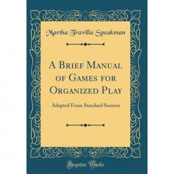 A Brief Manual of Games for Organized Play: Adapted From Standard Sources