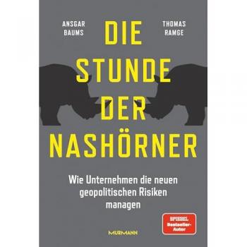 Baums, Ansgar: Die Stunde der Nashörner. Wie Unternehmen die neuen geopolitischen Risiken managen.