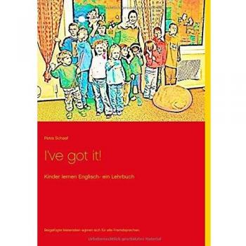 I've got it!: Kinder lernen Englisch - ein Lehrbuch