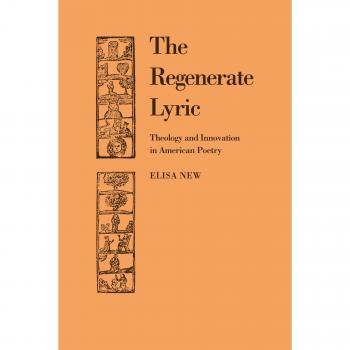 The Regenerate Lyric: Theology and Innovation in American Poetry (Cambridge Studies in American Literature and Culture, Band 64)