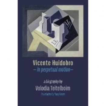 Vicente Huidobro - in perpetual motion. A Biography