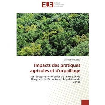Impacts des pratiques agricoles et d'orpaillage: sur l'écosystème forestier de la Réserve de Biosphère de Dimonika en République du Congo (Omn.Univ.Europ.)