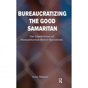 Bureaucratizing The Good Samaritan: The Limitations Of Humanitarian Relief Operations