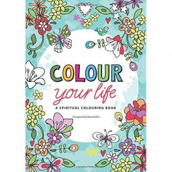 Colour Your Life: A Spiritual Colouring Book - [Version Originale]