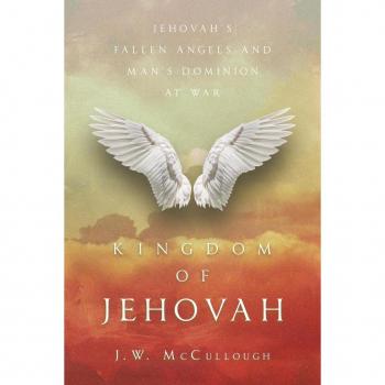 Kingdom of Jehovah: Jehovah's fallen angels and man's Dominion at war