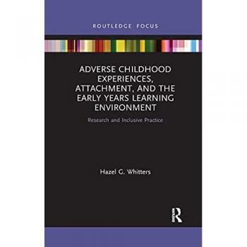 Adverse Childhood Experiences, Attachment, and the Early Years Learning Environment: Research and Inclusive Practice