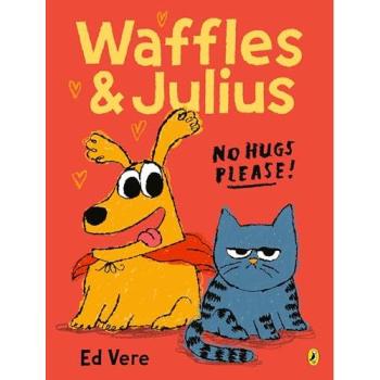 Ed Vere Waffles and Julius: No Hugs Please
