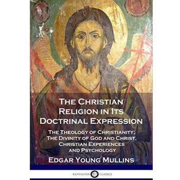 The Christian Religion in Its Doctrinal Expression: The Theology of Christianity; The Divinity of God and Christ, Christian Experiences and Psychology