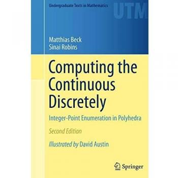 Computing the Continuous Discretely: Integer-Point Enumeration in Polyhedra (Undergraduate Texts in Mathematics)