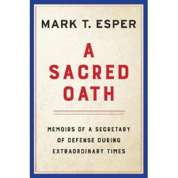 A Sacred Oath - Memoirs of a Secretary of Defense During Extraordinary Times, by Mark T. Esper
