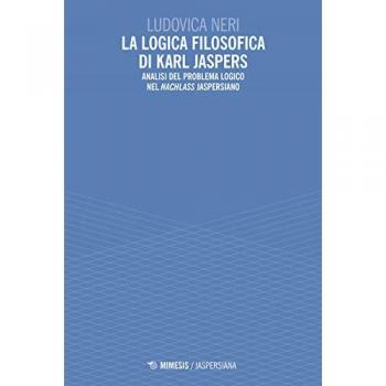 La logica filosofica di Karl Jaspers. Analisi del problema logico nel «Nachlass» jaspersiano