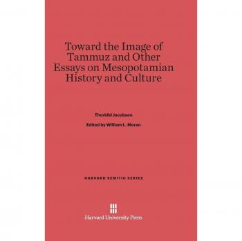 Toward the Image of Tammuz and Other Essays on Mesopotamian History and Culture (Harvard Semitic, Band 21)
