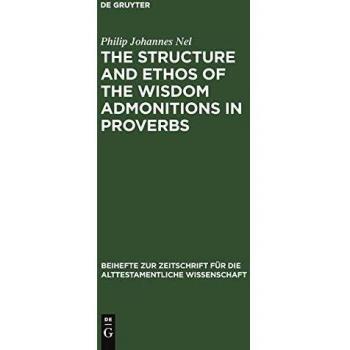 The Structure and Ethos of the Wisdom Admonitions in Proverbs (Beihefte zur Zeitschrift für die alttestamentliche Wissenschaft, Band 158)