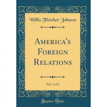 America's Foreign Relations, Vol. 1 of 2