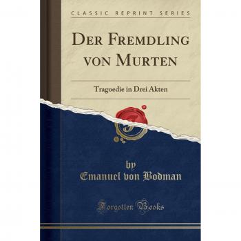 Der Fremdling von Murten: Tragoedie in Drei Akten