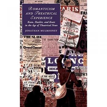 Mulrooney, Jonathan: Romanticism and Theatrical Experience