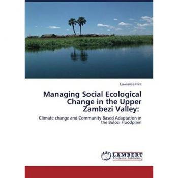 Managing Social Ecological Change in the Upper Zambezi Valley:: Climate change and Community-Based Adaptation in the Bulozi Floodplain