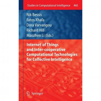Internet of Things and Inter-cooperative Computational Technologies for Collective Intelligence (Studies in Computational Intelligence, 460, Band 460)
