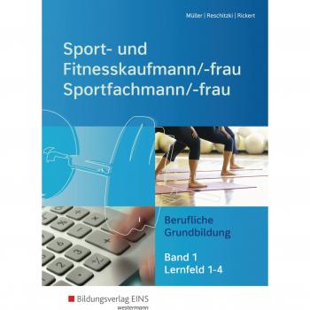 Sport- und Fitnesskaufmann & Sportfachfrau/Sportfachmann / Berufliche Grund- und Fachbildung: Sport- und Fitnesskaufmann & ... Grundbildung: Lernfelder 1-4: Schülerband