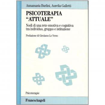 Psicoterapia «Attuale». Nodi di una rete emotiva e cognitiva tra individuo, gruppo e istituzione
