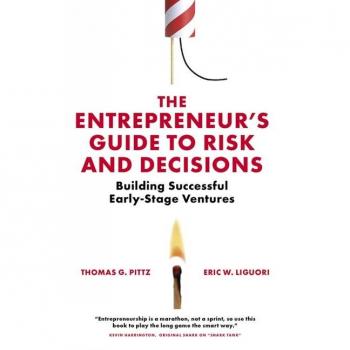 Emerald Group Publishing Limited Entrepreneur's Guide to Risk and Decisions: Building Successful Early-stage Ventures
