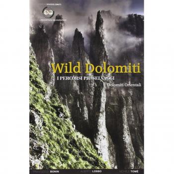 Wild Dolomiti. I percorsi più selvaggi. Dolomiti orientali