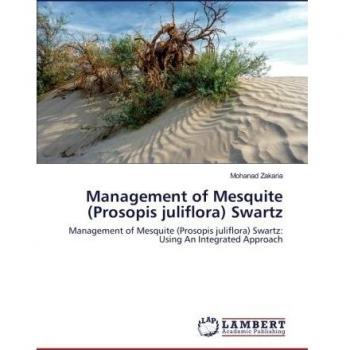 Management of Mesquite (Prosopis juliflora) Swartz: Management of Mesquite (Prosopis juliflora) Swartz: Using An Integrated Approach