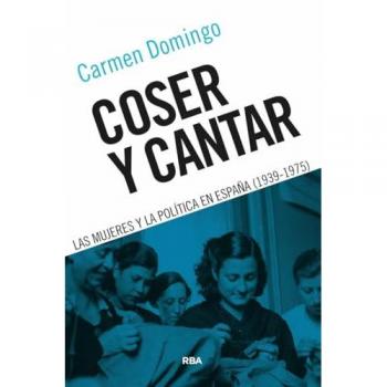 Coser y cantar: Las mujeres y la política en España (1939-1975) (Tapa blanda).