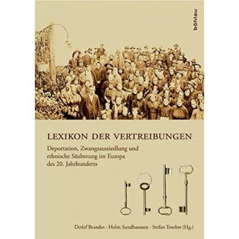 Lexikon der Vertreibungen. Deportation, Zwangsaussiedlung und ethnische Säuberung im Europa des 20. Jahrhunderts: Deportation, Zwangsaussiedlung und ethnische Säuberung im Europa des 20. Jahrhunderts
