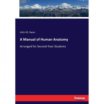 A Manual of Human Anatomy: Arranged for Second-Year Students