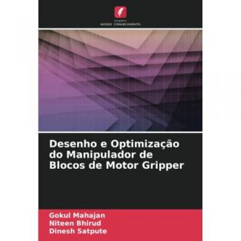 Mahajan, Gokul: Desenho e Optimização do Manipulador de Blocos de Motor Gripper