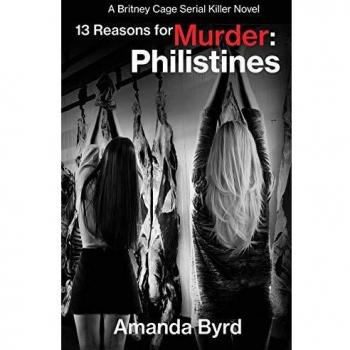 13 Reasons for Murder Philistines: A Britney Cage Serial Killer Novel (13 Reasons for Murder #3)