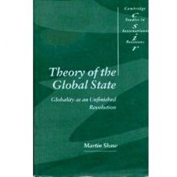 Theory of the Global State: Globality as an Unfinished Revolution (Cambridge Studies in International Relations, Band 73)