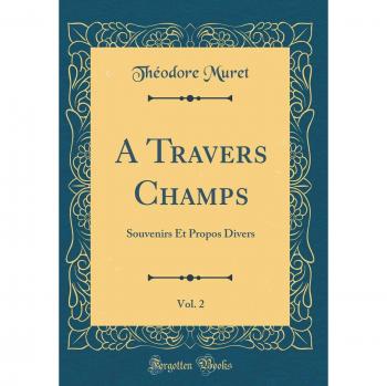 A Travers Champs, Vol. 2: Souvenirs Et Propos Divers
