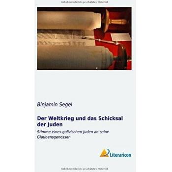 Der Weltkrieg und das Schicksal der Juden: Stimme eines galizischen Juden an seine Glaubensgenossen