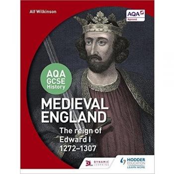 AQA GCSE History: Medieval England - the Reign of Edward I 1272-1307