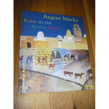 Angela Wenzel August Macke: Reise In Ein Fernes Land (Abenteuer Kunst)